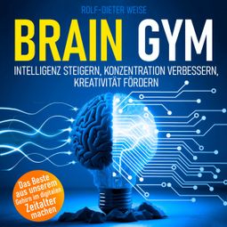 Das Buch “Brain Gym - Intelligenz steigern, Konzentration verbessern, Kreativität fördern (Ungekürzt) – Rolf-Dieter Weise” online hören