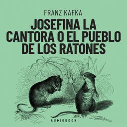 Das Buch “Josefina la cantora o el pueblo de los ratones (Completo) – Franz Kafka” online hören