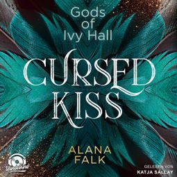 Das Buch «Cursed Kiss - Gods of Ivy Hall, Band 1 (ungekürzt) – Alana Falk» online hören