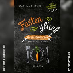 Das Buch “Fastenglück - Ein Selbstversuch - Nachmachen erlaubt (Ungekürzt) – Martina Tischer” online hören