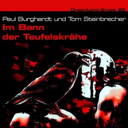 Das Buch «Dreamland Grusel, Folge 22: Im Bann der Teufelskrähe – Paul Burghardt, Tom Steinbrecher» online hören
