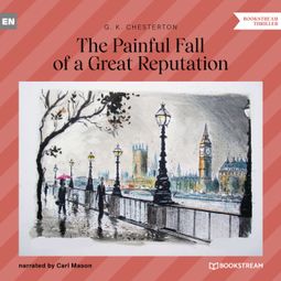 Das Buch “The Painful Fall of a Great Reputation (Unabridged) – G. K. Chesterton” online hören