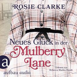 Das Buch “Neues Glück in der Mulberry Lane - Die große Mulberry Lane Saga, Band 4 (Ungekürzt) – Rosie Clarke” online hören
