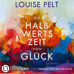 Das Buch “Die Halbwertszeit von Glück (Ungekürzt) – Louise Pelt” online hören