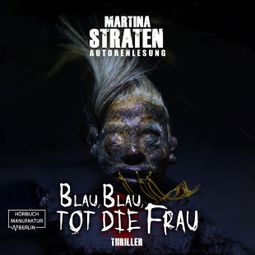 Das Buch «Blau, blau, tot die Frau - Franziska Merten Reihe, Band 2 (ungekürzt) – Martina Straten» online hören