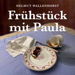 Das Buch “Frühstück mit Paula (Ungekürzt) – Helmut Wallenhorst” online hören