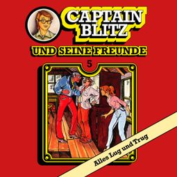 Das Buch “Captain Blitz und seine Freunde, Folge 5: Alles Lug und Trug – Steffen Kent” online hören