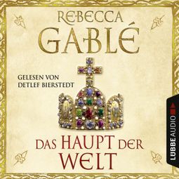Das Buch “Das Haupt der Welt – Rebecca Gablé” online hören