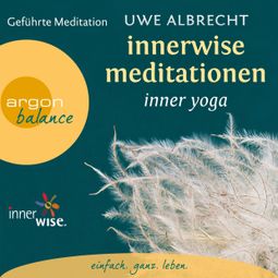 Das Buch “Innerwise Meditationen - Inner Yoga - Geführte Meditation (Gekürzt) – Uwe Albrecht” online hören