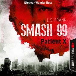 Das Buch “Patient X - Smash99, Folge 3 (Ungekürzt) – J. S. Frank” online hören