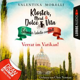 Das Buch “Verrat im Vatikan! - Kloster, Mord und Dolce Vita - Schwester Isabella ermittelt, Folge 9 (Ungekürzt) – Valentina Morelli” online hören