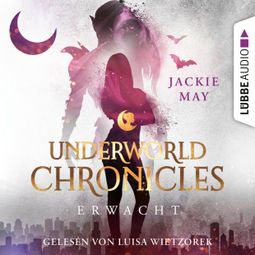 Das Buch “Erwacht - Underworld Chronicles, Teil 3 (Ungekürzt) – Jackie May” online hören