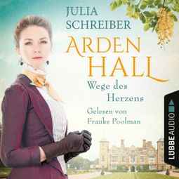 Das Buch “Wege des Herzens - Arden-Hall-Saga, Teil 3 (Ungekürzt) – Julia Schreiber” online hören