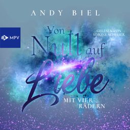 Das Buch “Von Null auf Liebe mit vier Rädern: Caro & Flo - Von Null auf Liebe, Band 3 (ungekürzt) – Andy Biel, Andrea Bielfeldt” online hören