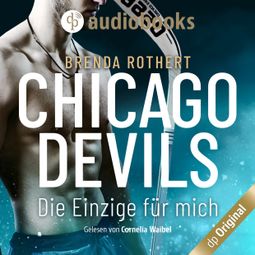 Das Buch «Die Einzige für mich - Chicago Devils, Band 1 (Ungekürzt) – Brenda Rothert» online hören