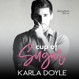 Das Buch “Cup of Sugar, Book 1: Close to Home – Karla Doyle” online hören