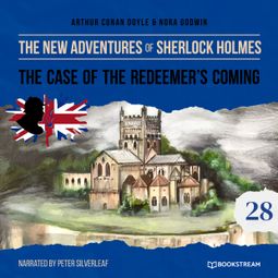 Das Buch “The Case of the Redeemer's Coming - The New Adventures of Sherlock Holmes, Episode 28 (Unabridged) – Sir Arthur Conan Doyle, Nora Godwin” online hören