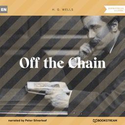 Das Buch “Off the Chain (Unabridged) – H. G. Wells” online hören