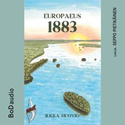 Das Buch “Europaeus 1883 (lyhentämätön) – Ilkka Huovio” online hören