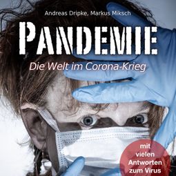 Das Buch «Pandemie - Die Welt im Corona-Krieg (Ungekürzt) – Andreas Dripke, Markus Miksch» online hören