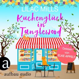 Das Buch “Kuchenglück in Tanglewood - Tanglewood und Liebesglück, Band 1 (Ungekürzt) – Lilac Mills” online hören