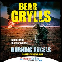 Das Buch “Burning Angels - Jagd durch die Wildnis (Ungekürzt) – Bear Grylls” online hören
