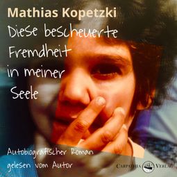 Das Buch “Diese bescheuerte Fremdheit in meiner Seele - Autobiografischer Roman (Ungekürzt) – Mathias Kopetzki” online hören
