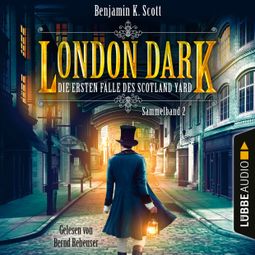 Das Buch “London Dark - Die ersten Fälle des Scotland Yard, Sammelband 2: Folge 9-12 (Ungekürzt) – Benjamin K. Scott” online hören