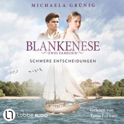Das Buch “Schwere Entscheidungen - Blankenese - Zwei Familien, Teil 2 (Ungekürzt) – Michaela Grünig” online hören