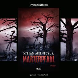 Das Buch “Marterpfahl - Thriller Reihe (Ungekürzt) – Stefan Melneczuk” online hören