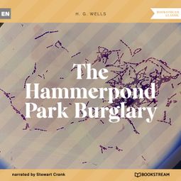 Das Buch “The Hammerpond Park Burglary (Unabridged) – H. G. Wells” online hören