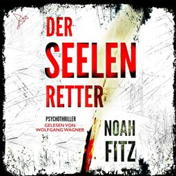 Das Buch “Der Seelenretter - Johannes-Hornoff-Thriller, Band 3 (ungekürzt) – Noah Fitz” online hören