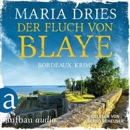 Das Buch “Der Fluch von Blaye - Bordeaux-Krimi - Pauline Castelot ermittelt in Bordeaux, Band 2 (Gekürzt) – Maria Dries” online hören