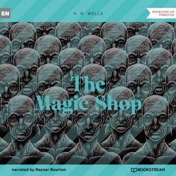 Das Buch “The Magic Shop (Unabridged) – H. G. Wells” online hören