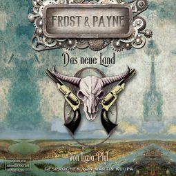 Das Buch «Das neue Land - Frost & Payne, Band 13 (ungekürzt) – Luzia Pfyl» online hören
