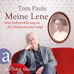 Das Buch “Meine Lene - Eine Liebeserklärung an die Dichterin Lene Voigt (Ungekürzt) – Tom Pauls” online hören