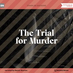 Das Buch “The Trial for Murder (Unabridged) – Charles Dickens” online hören