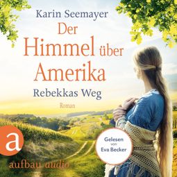 Das Buch «Der Himmel über Amerika - Rebekkas Weg - Die Amish-Saga, Band 1 (Ungekürzt) – Karin Seemayer» online hören