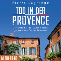 Das Buch “Tod in der Provence - Der erste Fall für Albin Leclerc 1 (ungekürzt) – Pierre Lagrange” online hören