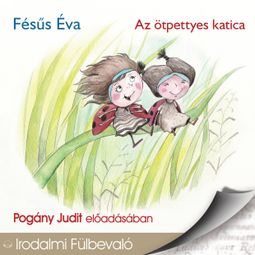 Das Buch “Az ötpettyes katica (teljes) – Fésűs Éva” online hören