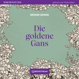 Das Buch “Die goldene Gans - Märchenstunde, Folge 123 (Ungekürzt) – Brüder Grimm” online hören
