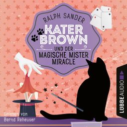 Das Buch “Kater Brown und der Magische Mister Miracle - Ein Kater Brown-Krimi, Teil 7 (Ungekürzt) – Ralph Sander” online hören