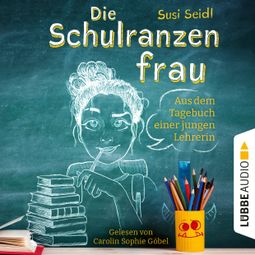 Das Buch “Die Schulranzenfrau - Aus dem Tagebuch einer jungen Lehrerin (Ungekürzt) – Susi Seidl” online hören