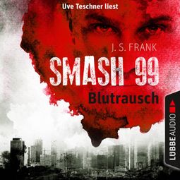 Das Buch “Blutrausch - Smash99, Folge 1 (Ungekürzt) – J. S. Frank” online hören