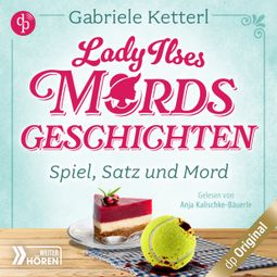 Das Buch “Spiel, Satz und Mord - Bayrische Krimikomödie - Lady Ilses Mord(s)geschichten-Reihe, Band 1 (Ungekürzt) – Gabriele Ketterl” online hören