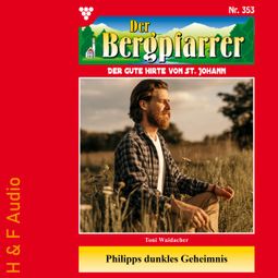 Das Buch “Philipps dunkles Geheimnis - Der Bergpfarrer, Band 353 (ungekürzt) – Toni Waidacher” online hören