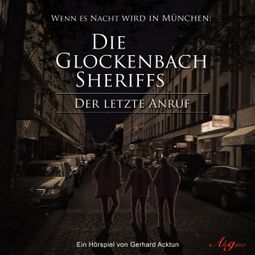 Das Buch “Die Glockenbach Sheriffs, Der letzte Anruf – Gerhard Acktun” online hören