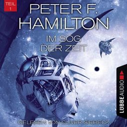 Das Buch “Im Sog der Zeit, Teil 1 - Das dunkle Universum, Band 3 (Ungekürzt) – Peter F. Hamilton” online hören