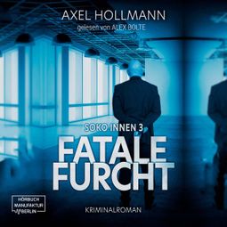 Das Buch “Fatale Furcht - Soko Innen, Band 3 (ungekürzt) – Axel Hollmann” online hören