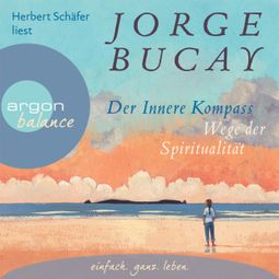 Das Buch «Der innere Kompass - Wege der Spiritualität (Gekürzte Fassung) – Jorge Bucay» online hören